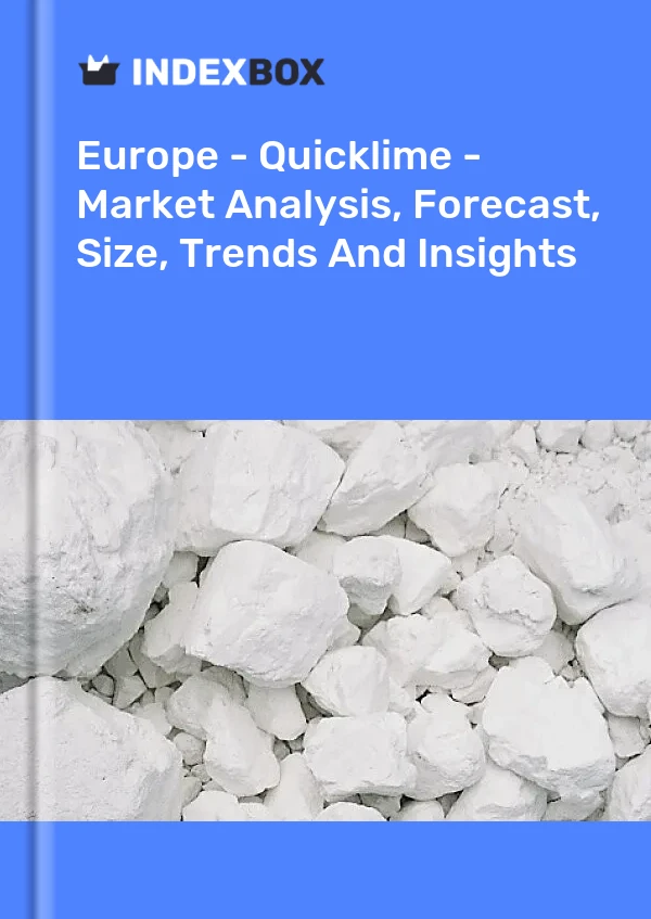 报告 欧洲 - 生石灰 - 市场分析、预测、规模、趋势和见解 for 499$