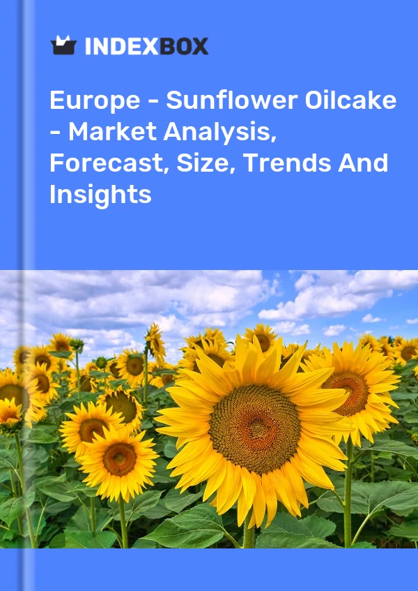 报告 欧洲 - 向日葵油饼 - 市场分析、预测、规模、趋势和见解 for 499$
