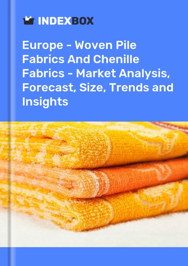 Report Europe - Woven Pile Fabrics and Chenille Fabrics - Market Analysis, Forecast, Size, Trends and Insights for 499$
