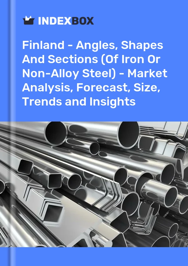 报告 芬兰 - 角钢、型钢和型材（铁或非合金钢）- 市场分析、预测、规模、趋势和洞察力 for 499$