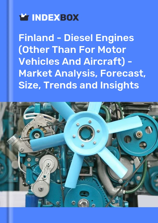 报告 芬兰 - 柴油发动机（机动车和飞机除外）- 市场分析、预测、规模、趋势和见解 for 499$