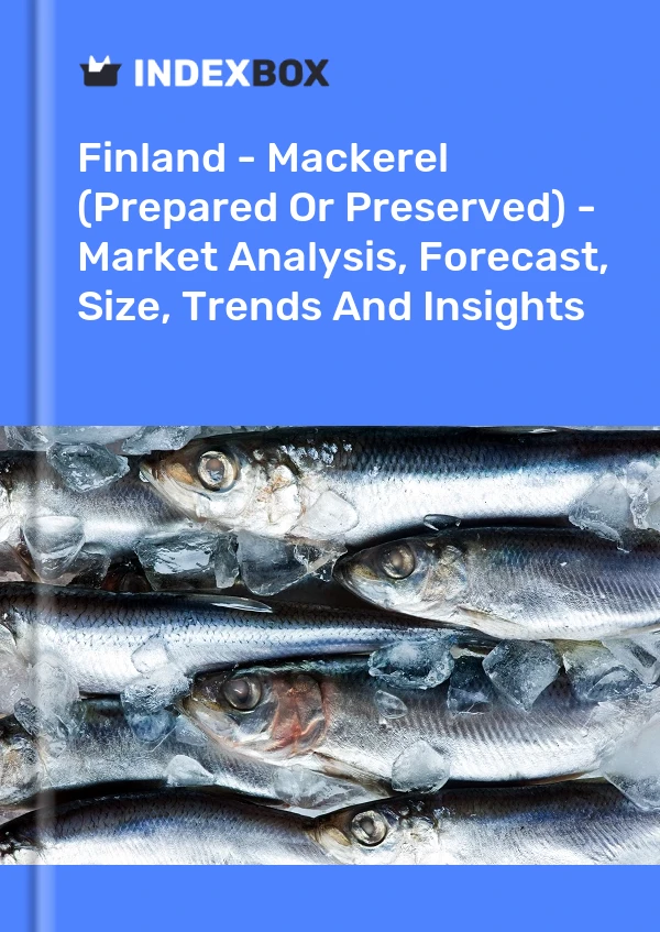 报告 芬兰 - 鲭鱼（制作或保藏）- 市场分析、预测、尺寸、趋势和见解 for 499$