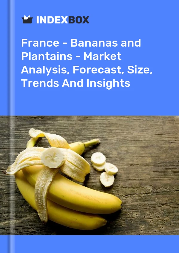 法国 - 香蕉 - 市场分析、预测、规模、趋势和见解