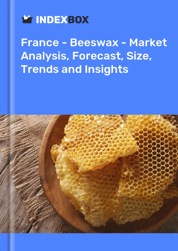 报告 法国 - 蜂蜡 - 市场分析、预测、规模、趋势和见解 for 499$