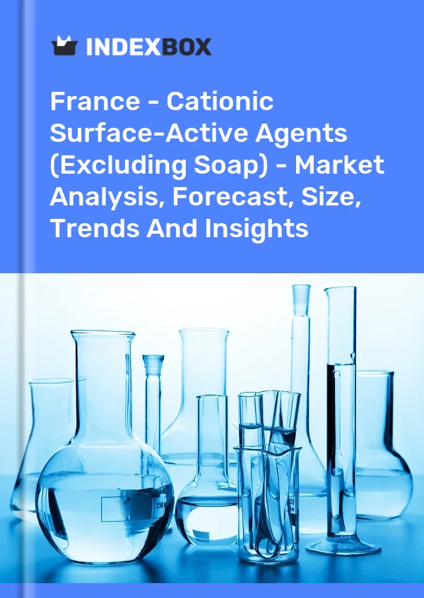 Report France - Cationic Surface-Active Agents (Excluding Soap) - Market Analysis, Forecast, Size, Trends and Insights for 499$