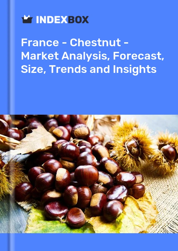 法国 - 板栗 - 市场分析、预测、规模、趋势和见解