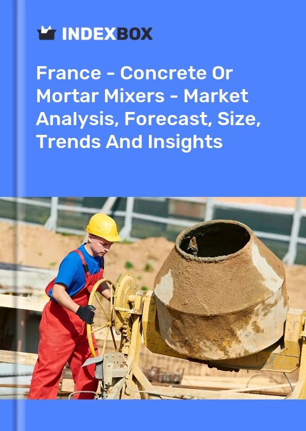 报告 法国 - 混凝土或砂浆搅拌机 - 市场分析、预测、规模、趋势和见解 for 499$
