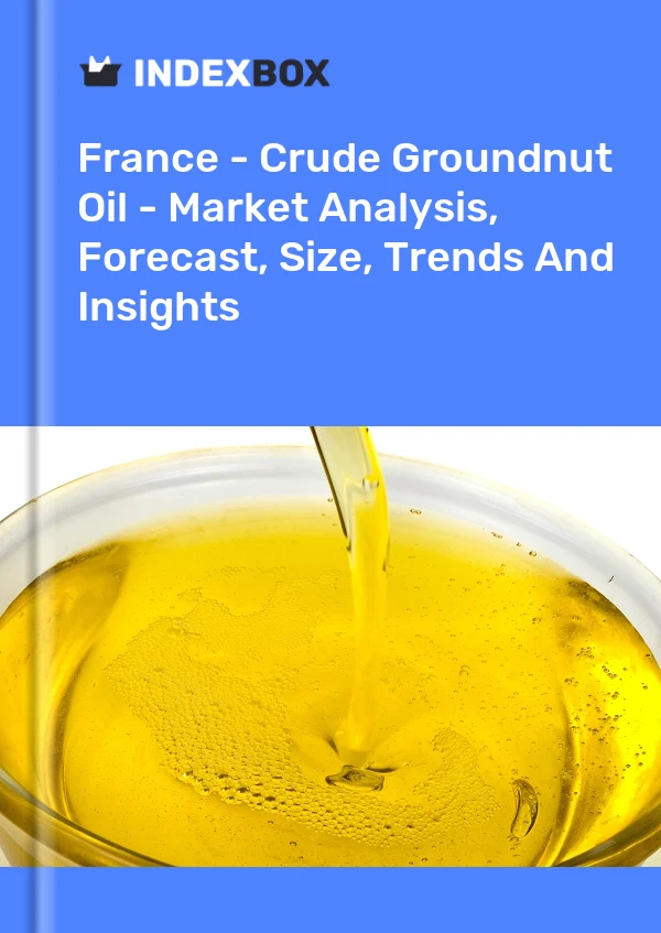 France - Crude Groundnut Oil - Market Analysis, Forecast, Size, Trends And Insights