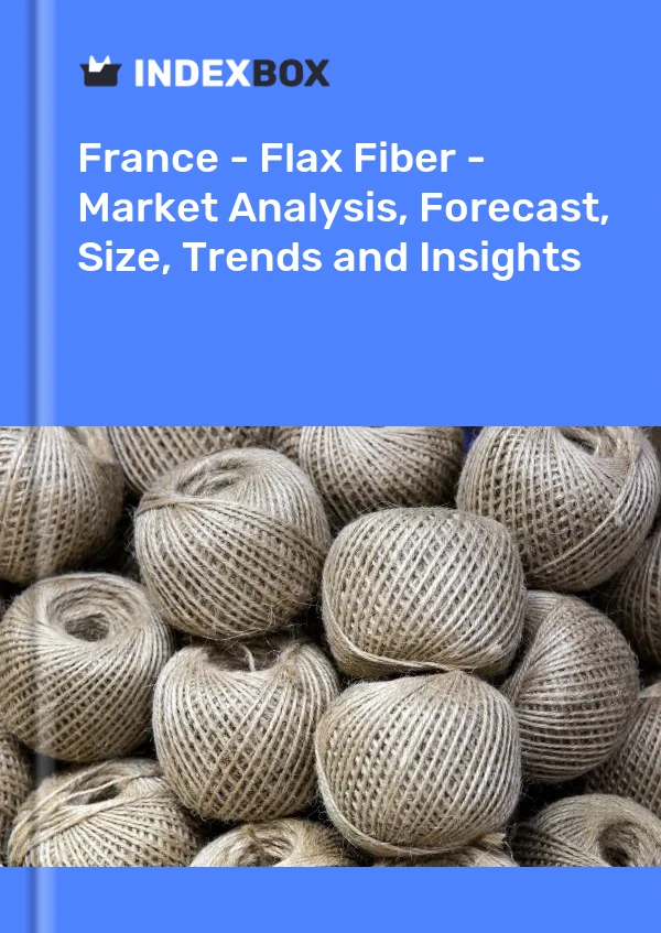 报告 法国 - 亚麻纤维 - 市场分析、预测、规模、趋势和见解 for 499$