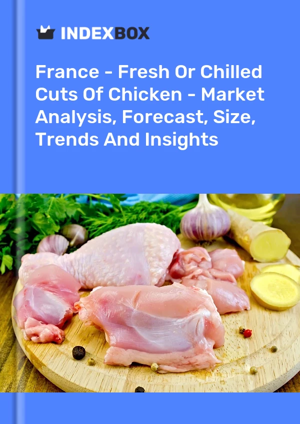 报告 法国 - 新鲜或冷藏的鸡肉块 - 市场分析、预测、规模、趋势和见解 for 499$
