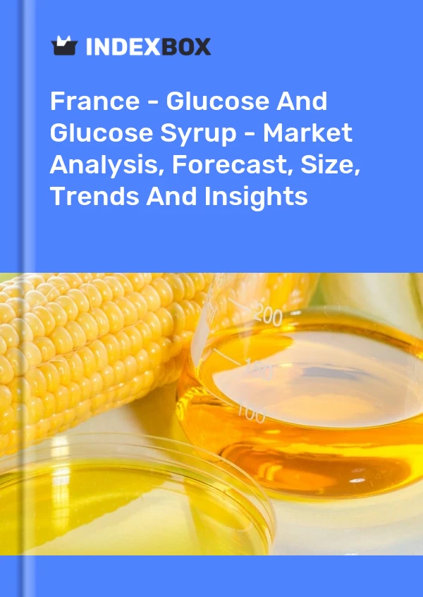 报告 法国 - 葡萄糖和葡萄糖浆 - 市场分析、预测、规模、趋势和见解 for 499$
