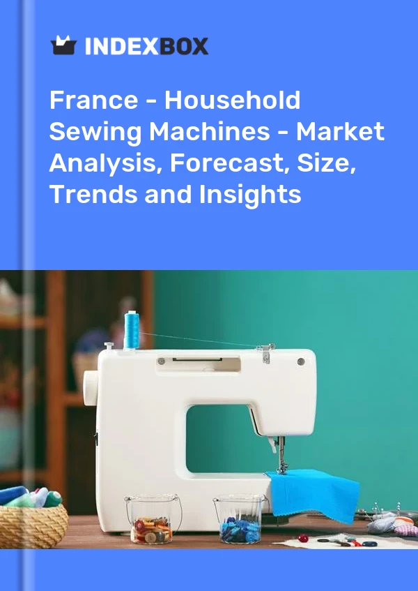报告 法国 - 家用缝纫机 - 市场分析、预测、规模、趋势和见解 for 499$
