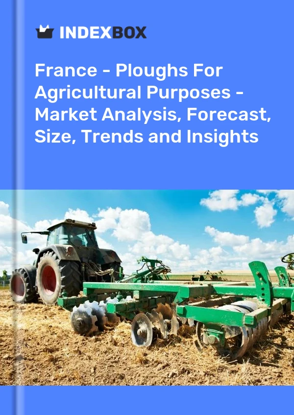 报告 法国 - 农业用犁 - 市场分析、预测、规模、趋势和见解 for 499$