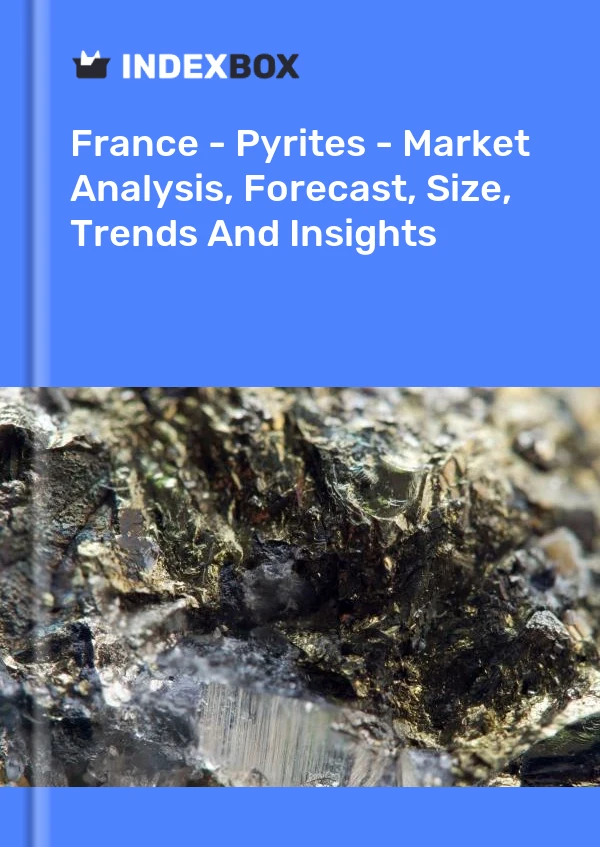 报告 法国 - 黄铁矿 - 市场分析、预测、规模、趋势和见解 for 499$