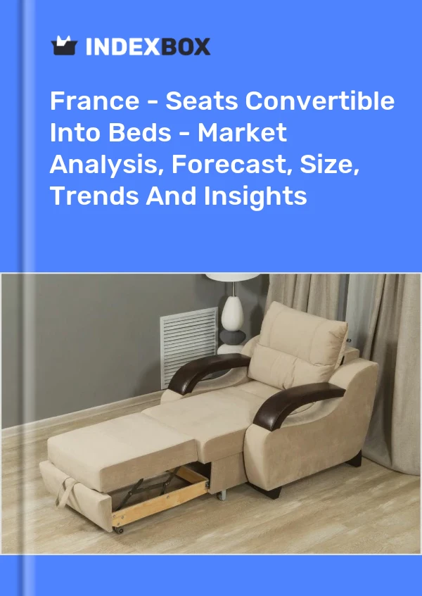 Report France - Seats Convertible Into Beds - Market Analysis, Forecast, Size, Trends and Insights for 499$