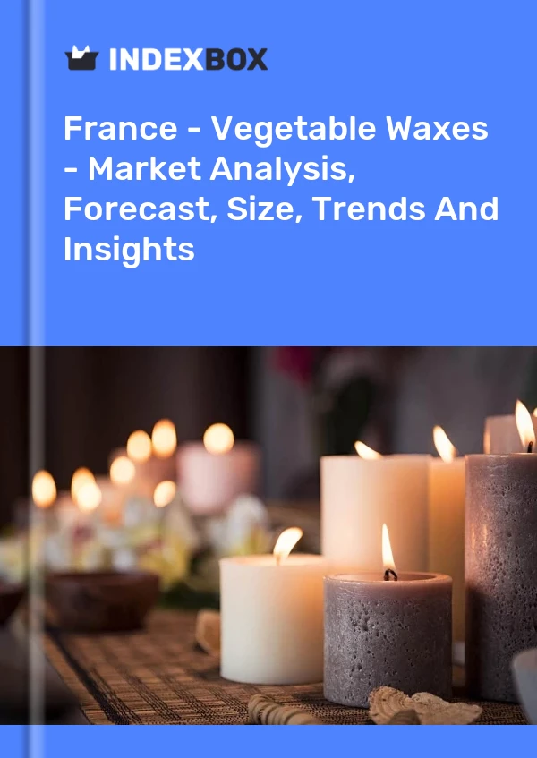 报告 法国 - 植物蜡 - 市场分析、预测、规模、趋势和见解 for 499$