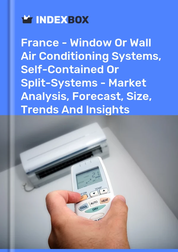 报告 法国 - 窗式或壁式空调系统、独立式或分体式系统 - 市场分析、预测、规模、趋势和见解 for 499$