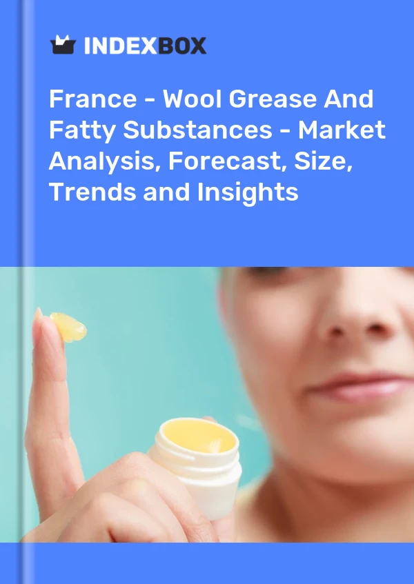 报告 法国 - 羊毛油脂和脂肪物质 - 市场分析、预测、规模、趋势和见解 for 499$