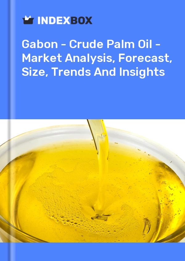 Report Gabon - Crude Palm Oil - Market Analysis, Forecast, Size, Trends and Insights for 499$