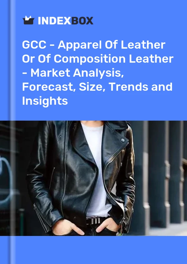 Report GCC - Apparel of Leather or of Composition Leather - Market Analysis, Forecast, Size, Trends and Insights for 499$