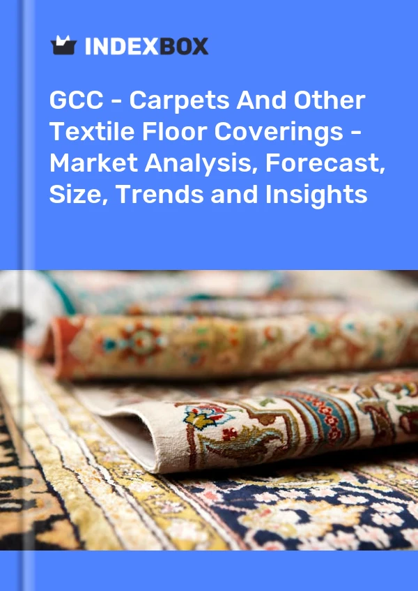 Report GCC - Carpets and Other Textile Floor Coverings - Market Analysis, Forecast, Size, Trends and Insights for 499$