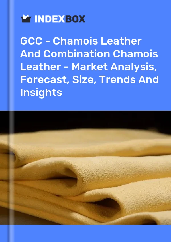 Report GCC - Chamois Leather and Combination Chamois Leather - Market Analysis, Forecast, Size, Trends and Insights for 499$
