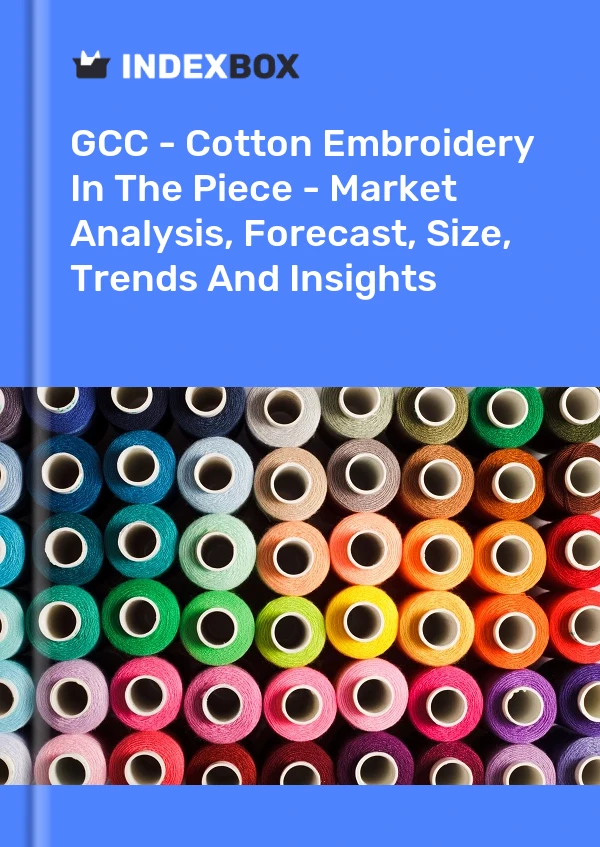Report GCC - Cotton Embroidery in the Piece - Market Analysis, Forecast, Size, Trends and Insights for 499$