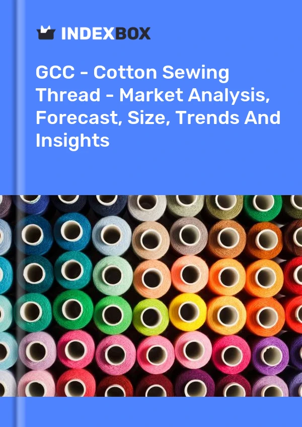 Report GCC - Cotton Sewing Thread - Market Analysis, Forecast, Size, Trends and Insights for 499$