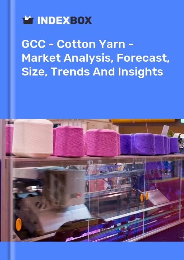 Report GCC - Cotton Yarn - Market Analysis, Forecast, Size, Trends and Insights for 499$
