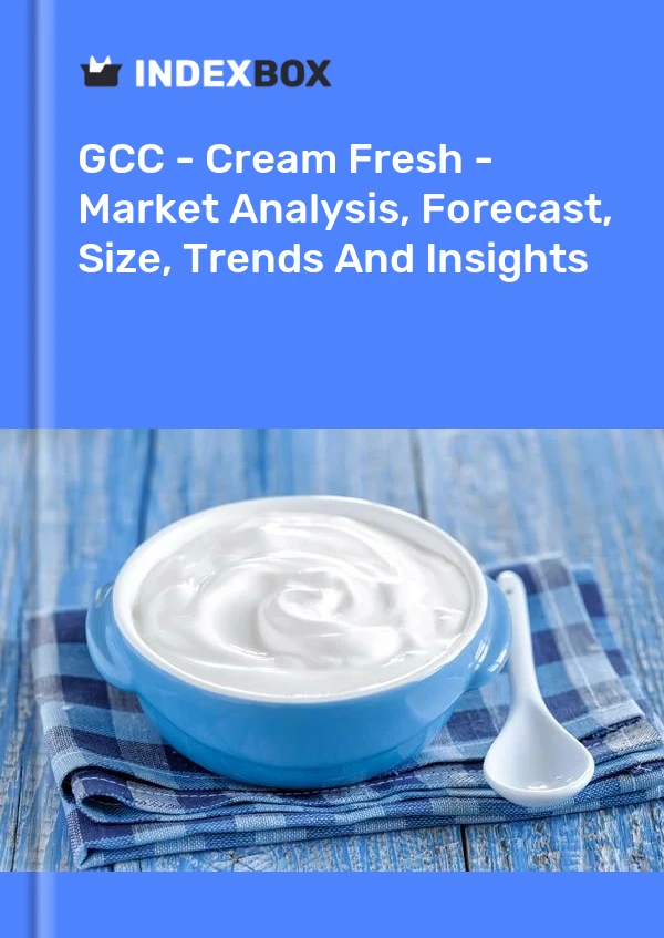Report GCC - Cream Fresh - Market Analysis, Forecast, Size, Trends and Insights for 499$