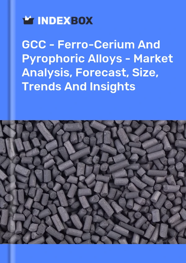 Report GCC - Ferro-Cerium and Pyrophoric Alloys - Market Analysis, Forecast, Size, Trends and Insights for 499$
