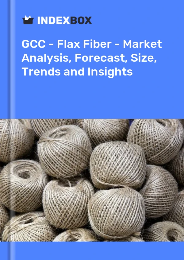 Report GCC - Flax Fiber - Market Analysis, Forecast, Size, Trends and Insights for 499$