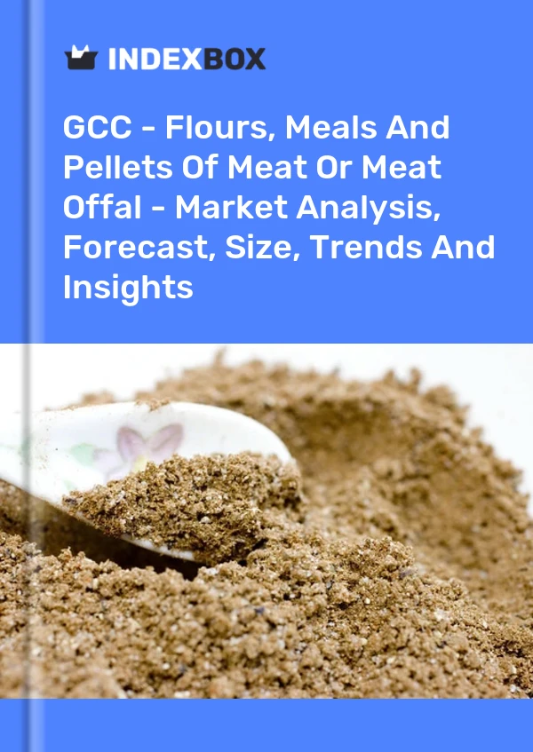 Report GCC - Flours, Meals and Pellets of Meat or Meat Offal - Market Analysis, Forecast, Size, Trends and Insights for 499$