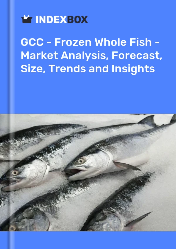 Report GCC - Frozen Whole Fish - Market Analysis, Forecast, Size, Trends and Insights for 499$