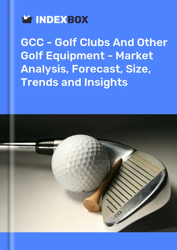 Report GCC - Golf Clubs and Other Golf Equipment - Market Analysis, Forecast, Size, Trends and Insights for 499$