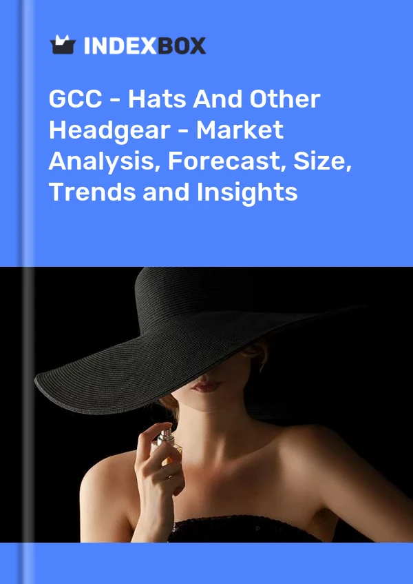 Report GCC - Hats and Other Headgear - Market Analysis, Forecast, Size, Trends and Insights for 499$
