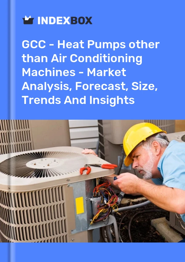报告 GCC - 热泵（空调机除外）- 市场分析、预测、规模、趋势和见解 for 499$