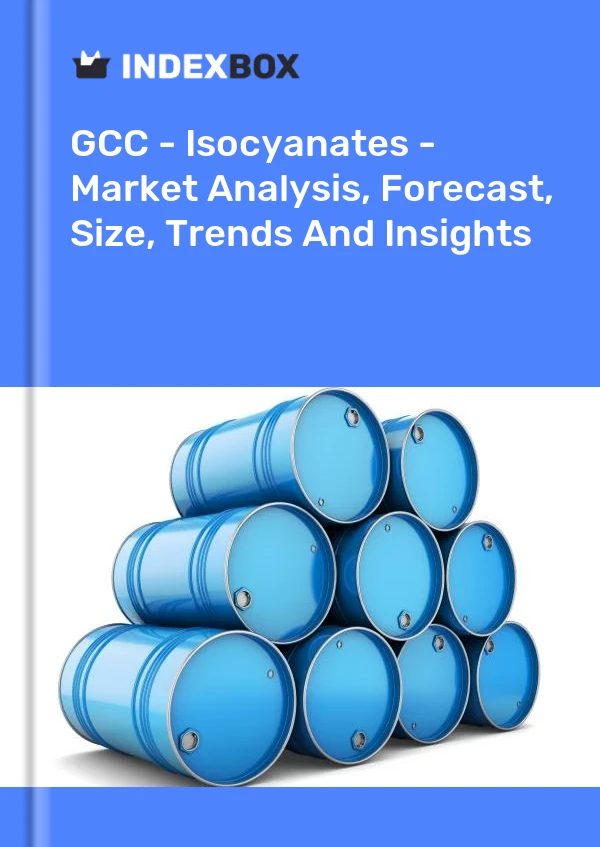Report GCC - Isocyanates - Market Analysis, Forecast, Size, Trends and Insights for 499$