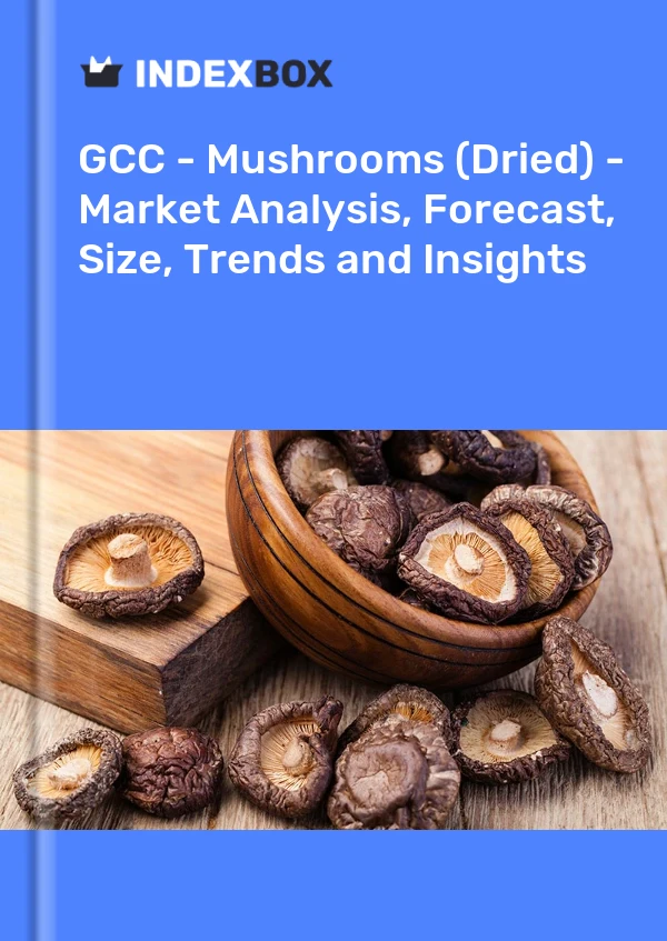 Report GCC - Mushrooms (Dried) - Market Analysis, Forecast, Size, Trends and Insights for 499$