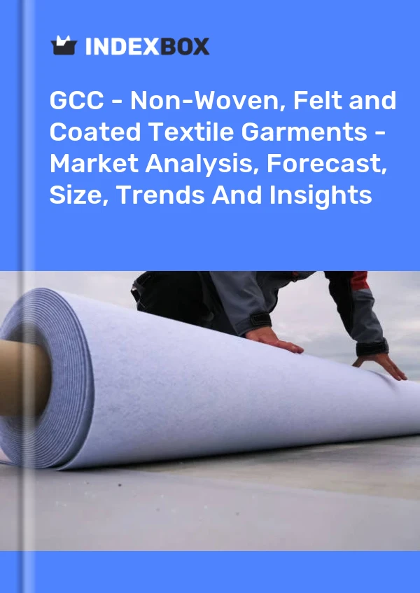 Report GCC - Non-Woven, Felt and Coated Textile Garments - Market Analysis, Forecast, Size, Trends and Insights for 499$