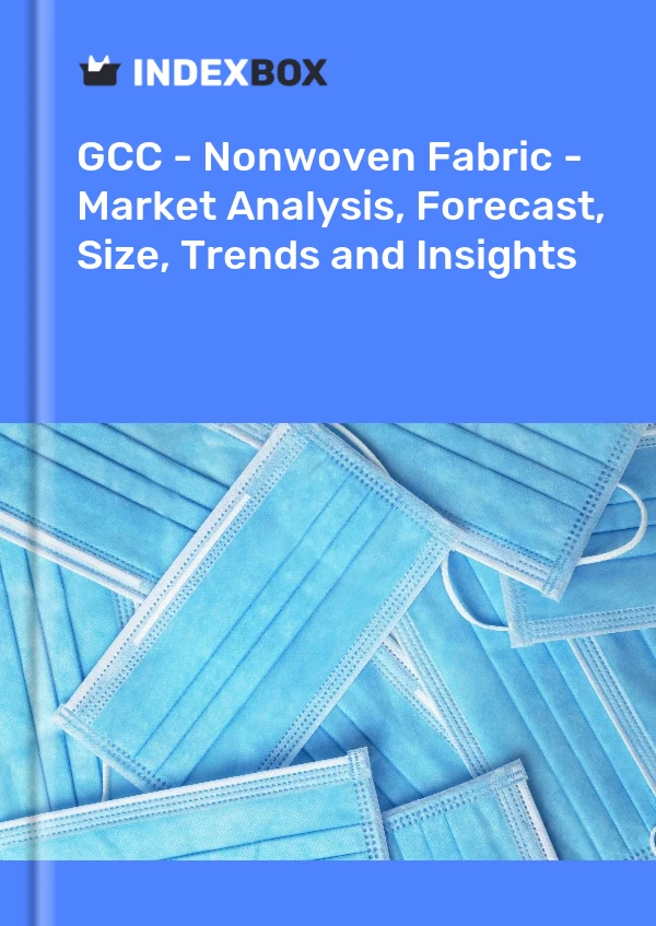 Report GCC - Nonwoven Fabric - Market Analysis, Forecast, Size, Trends and Insights for 499$