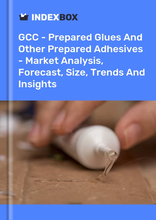 Report GCC - Prepared Glues and Other Prepared Adhesives - Market Analysis, Forecast, Size, Trends and Insights for 499$