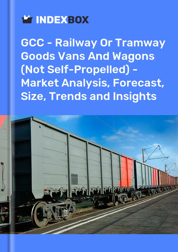 Report GCC - Railway or Tramway Goods Vans and Wagons (Not Self-Propelled) - Market Analysis, Forecast, Size, Trends and Insights for 499$