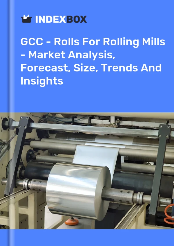 报告 GCC - 轧机辊 - 市场分析、预测、规模、趋势和洞察 for 499$
