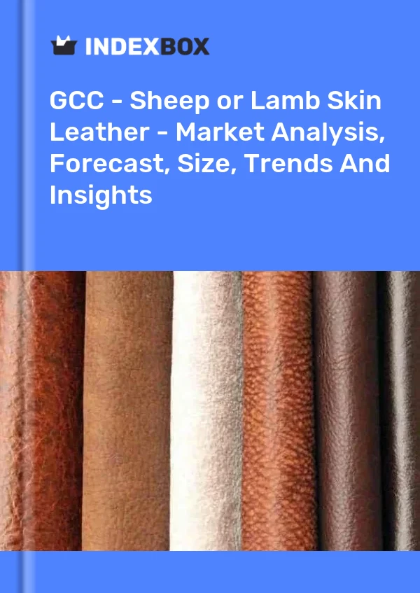 Report GCC - Sheep or Lamb Skin Leather - Market Analysis, Forecast, Size, Trends and Insights for 499$