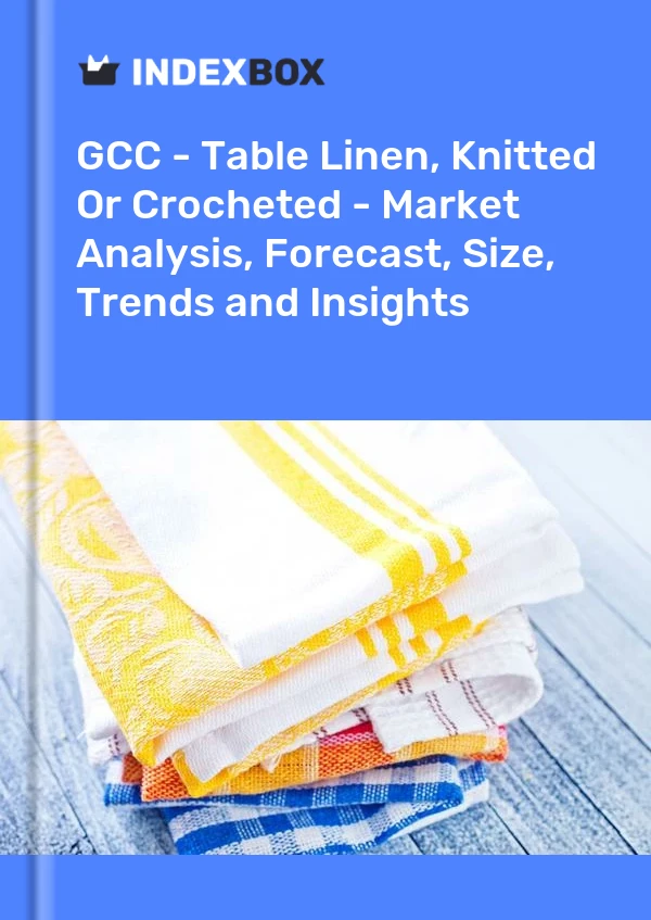 Report GCC - Table Linen, Knitted or Crocheted - Market Analysis, Forecast, Size, Trends and Insights for 499$