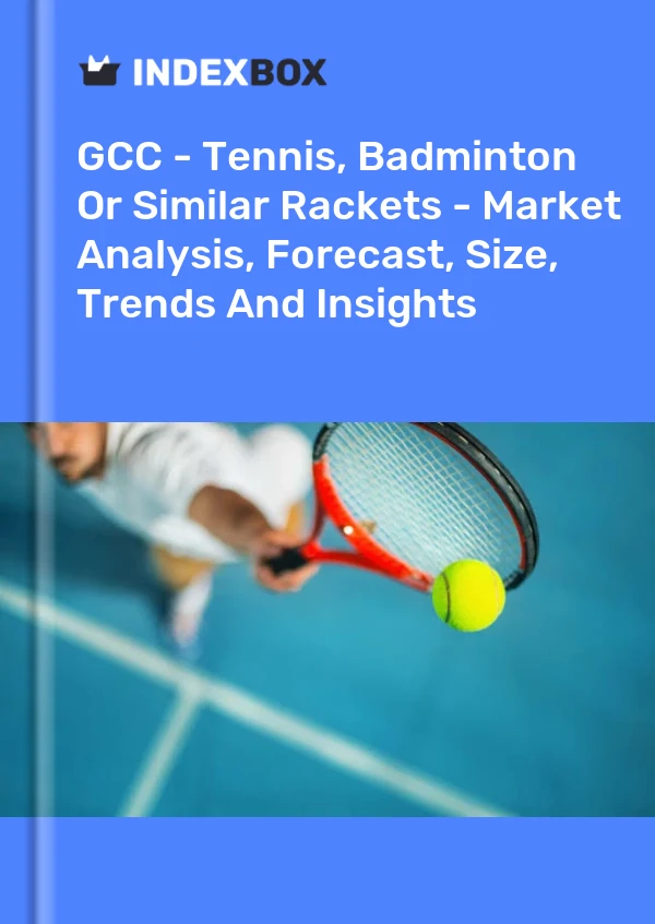 Report GCC - Tennis, Badminton or Similar Rackets - Market Analysis, Forecast, Size, Trends and Insights for 499$