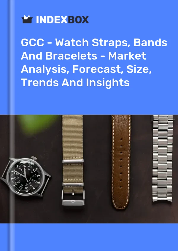Report GCC - Watch Straps, Bands and Bracelets - Market Analysis, Forecast, Size, Trends and Insights for 499$