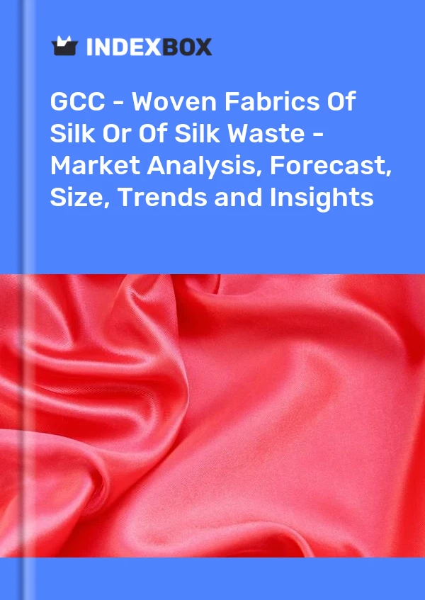 Report GCC - Woven Fabrics of Silk or of Silk Waste - Market Analysis, Forecast, Size, Trends and Insights for 499$