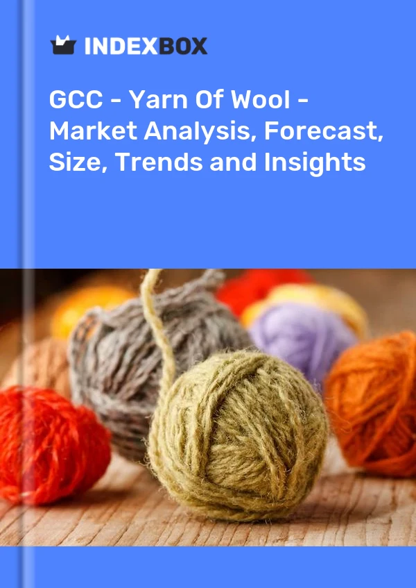 Report GCC - Yarn of Wool - Market Analysis, Forecast, Size, Trends and Insights for 499$